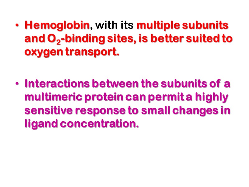 Hemoglobin, with its multiple subunits and O2-binding sites, is better suited to oxygen transport.